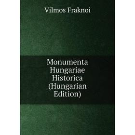 

Книга Monumenta Hungariae Historica (Hungarian Edition)