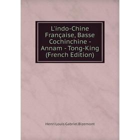 

Книга L'indo-Chine Française, Basse Cochinchine — Annam — Tong-King