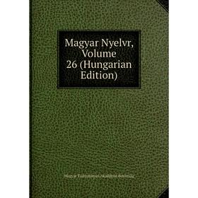 

Книга Magyar Nyelvr, Volume 26 (Hungarian Edition)