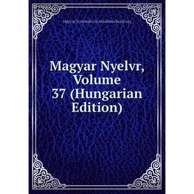 

Книга Magyar Nyelvr, Volume 37 (Hungarian Edition)