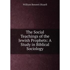 

Книга The Social Teachings of the Jewish Prophets: A Study in Biblical Sociology