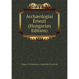 

Книга Archæologiai Értesít (Hungarian Edition)