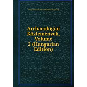 

Книга Archaeologiai Közlemények, Volume 2 (Hungarian Edition)