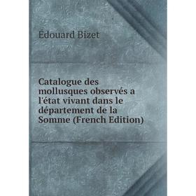 

Книга Catalogue des mollusques observés a l'état vivant dans le département de la Somme (French Edition)