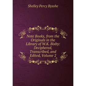 

Книга Note Books, from the Originals in the Library of WK Bixby: Deciphered, Transcribed, and Edited, Volume 2