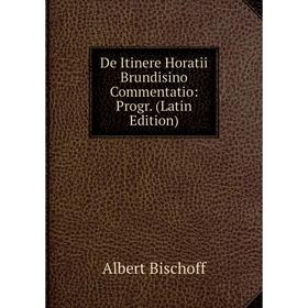 

Книга De Itinere Horatii Brundisino Commentatio: Progr. (Latin Edition)