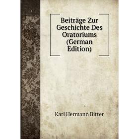 

Книга Beiträge Zur Geschichte Des Oratoriums (German Edition)