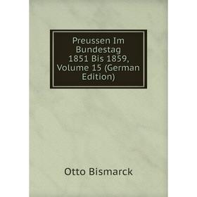 

Книга Preussen Im Bundestag 1851 Bis 1859, Volume 15 (German Edition)