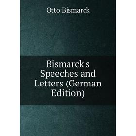 

Книга Bismarck's Speeches and Letters (German Edition)