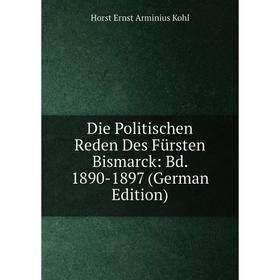 

Книга Die Politischen Reden Des Fürsten Bismarck: Bd. 1890-1897 (German Edition)