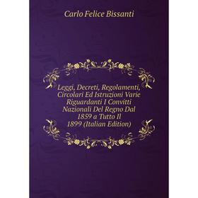 

Книга Leggi, Decreti, Regolamenti, Circolari Ed Istruzioni Varie Riguardanti I Convitti Nazionali Del Regno Dal 1859 a Tutto Il 1899