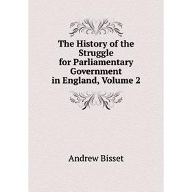 

Книга The History of the Struggle for Parliamentary Government in England, Volume 2