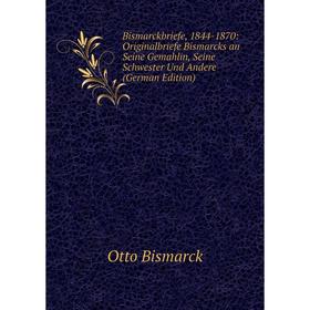

Книга Bismarckbriefe, 1844-1870: Originalbriefe Bismarcks an Seine Gemahlin, Seine Schwester Und Andere (German Edition)