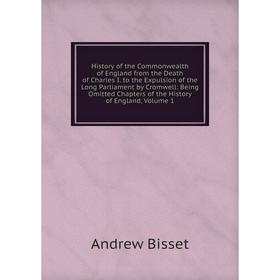 

Книга History of the Commonwealth of England from the Death of Charles I. to the Expulsion of the Long Parliament by Cromwell