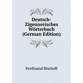 

Книга Deutsch-Zigeunerisches Wörterbuch (German Edition)