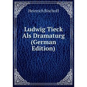 

Книга Ludwig Tieck Als Dramaturg