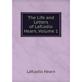 

Книга The Life and Letters of Lafcadio Hearn, Volume 1
