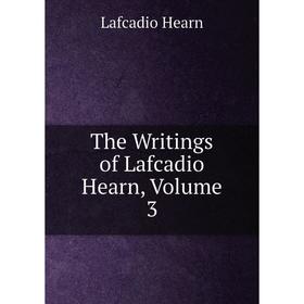 

Книга The Writings of Lafcadio Hearn, Volume 3