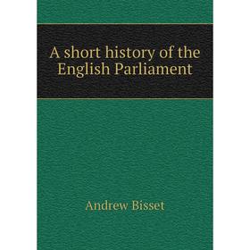 

Книга A short history of the English Parliament