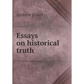 

Книга Essays on historical truth