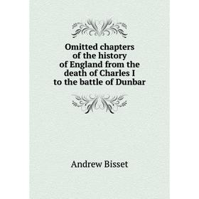 

Книга Omitted chapters of the history of England from the death of Charles I to the battle of Dunbar