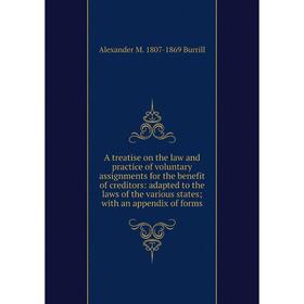 

Книга A treatise on the law and practice of voluntary assignments for the benefit of creditors: adapted to the laws of the various states; with an app