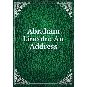 

Книга Abraham Lincoln: An Address