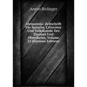 

Книга Alemannia: Zeitschrift Für Sprache, Litteratur Und Volkskunde Des Elsasses Und Oberrheins, Volume 22 (German Edition)