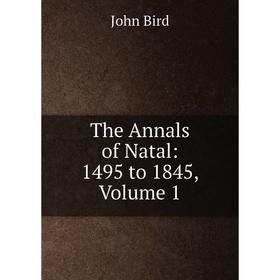 

Книга The Annals of Natal: 1495 to 1845, Volume 1