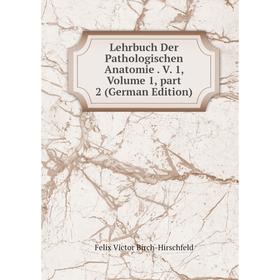 

Книга Lehrbuch Der Pathologischen Anatomie V 1, Volume 1, part 2