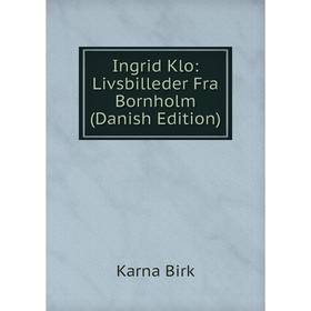 

Книга Ingrid Klo: Livsbilleder Fra Bornholm (Danish Edition)
