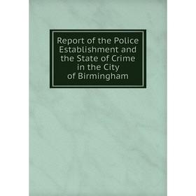 

Книга Report of the Police Establishment and the State of Crime in the City of Birmingham