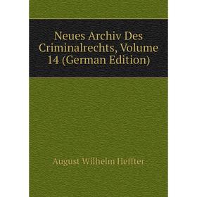

Книга Neues Archiv des Criminalrechts, Volume 14