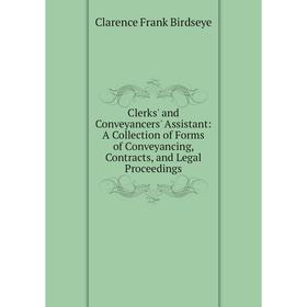 

Книга Clerks' and Conveyancers' Assistant: A Collection of Forms of Conveyancing, Contracts, and Legal Proceedings