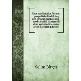 

Книга Den norrländska florans: geografiska fördelning och invandringshistoria; med särskild hänsyn till dess sydskandinaviskar arter (Swedish Edition)