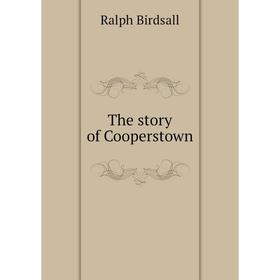 

Книга The story of Cooperstown
