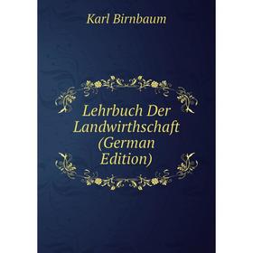 

Книга Lehrbuch Der Landwirthschaft