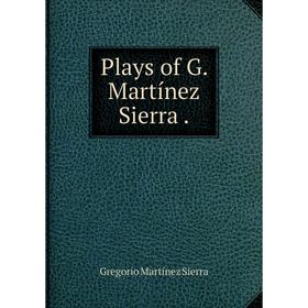 

Книга Plays of G. Martínez Sierra.