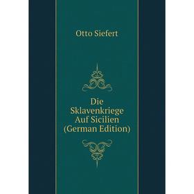 

Книга Die Sklavenkriege Auf Sicilien (German Edition)