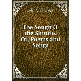 

Книга The Sough O' the Shuttle, Or, Poems and Songs