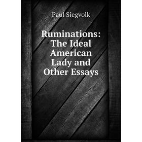 

Книга Ruminations: The Ideal American Lady and Other Essays