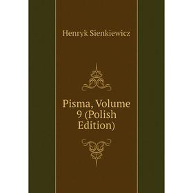 

Книга Pisma, Volume 9 (Polish Edition)