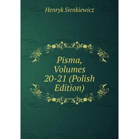 

Книга Pisma, Volumes 20-21 (Polish Edition)