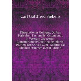

Книга Disputationes Quinque, Quibus Periculum Factum Est Ostendendi, in Veterum Graecorum Romanorumque Doctrina Religionis.Plurima Esse, Quae Cum. Add