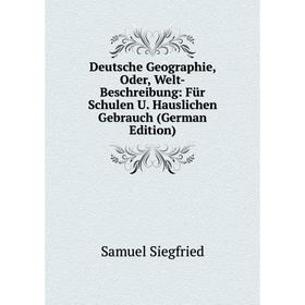 

Книга Deutsche Geographie, Oder, Welt-Beschreibung: Für Schulen U. Hauslichen Gebrauch (German Edition)