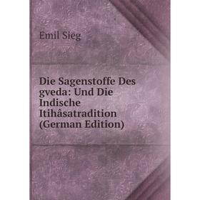 

Книга Die Sagenstoffe Des gveda: Und Die Indische Itihâsatradition (German Edition)