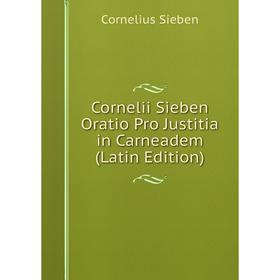 

Книга Cornelii Sieben Oratio Pro Justitia in Carneadem (Latin Edition)