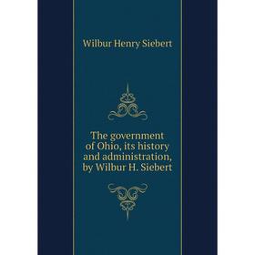 

Книга The government of Ohio, its history and administration, by Wilbur H. Siebert