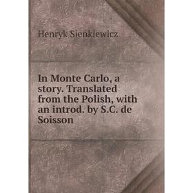 

Книга In Monte Carlo, a story. Translated from the Polish, with an introd. by S.C. de Soisson