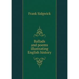 

Книга Ballads and poems illustrating English history